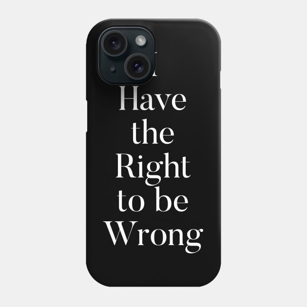Right to be Wrong Phone Case by Jaffe World