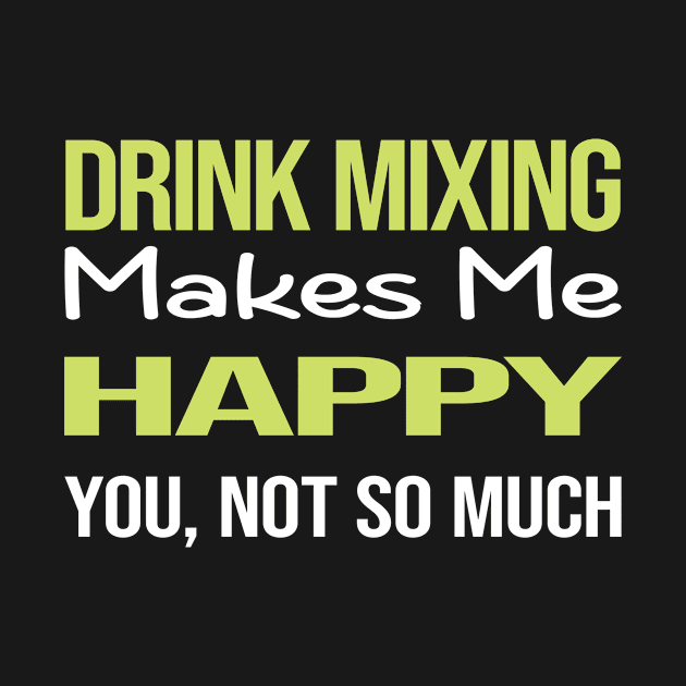 Funny Happy Drink Mixing Mixologist Mixology Cocktail Bartending Bartender by symptomovertake