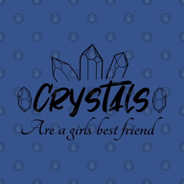 Crystals Are A Girls Best Friend by Mystical Moon Goddess