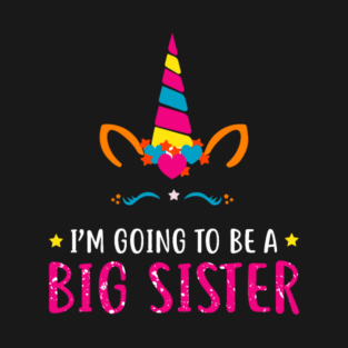 I'm Going To Be A Big Sister Unicorn T Shirt T-Shirt