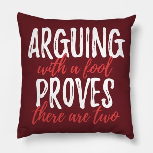 Arguing With A Fool Proves There Are Two Pillow