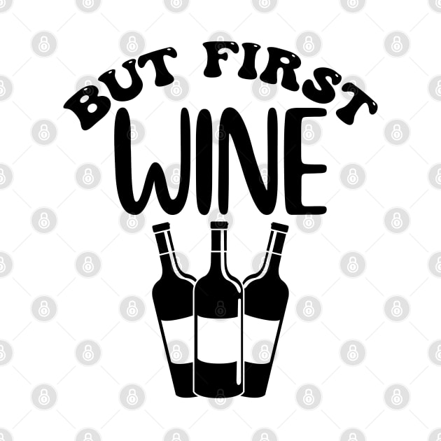 But First Wine. Funny Wine Lover Design. by That Cheeky Tee