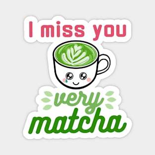 I Miss You Very Matcha Magnet