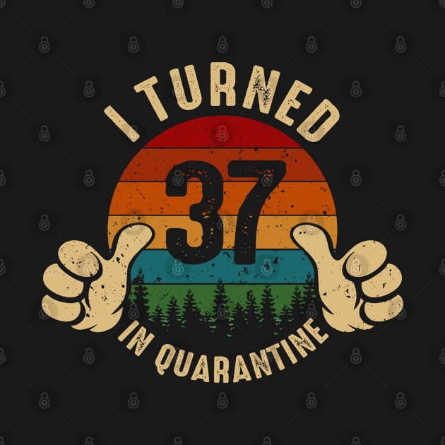I Turned 37 In Quarantine by Marang