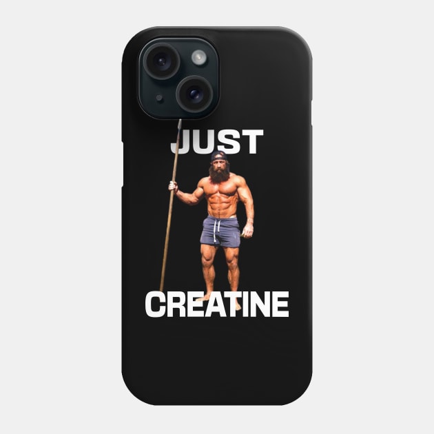 Liver King Just Creatine Funny Gym Meme Phone Case by RuthlessMasculinity