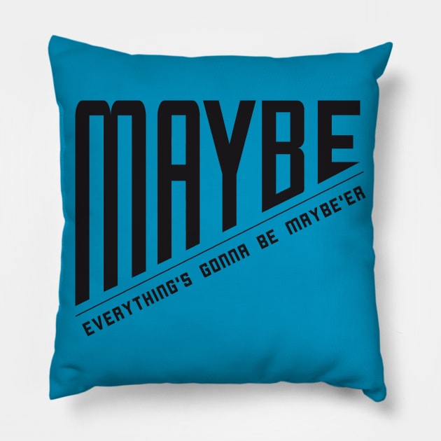 Maybe Everything is Going to Get Maybe'er Pillow by HighBrowDesigns