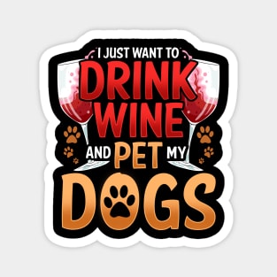 I Just Want To Drink Wine And Pet My Dogs Wino Magnet