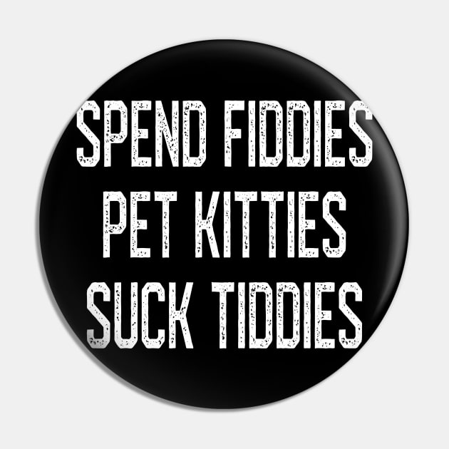 Spend Fiddies Pet Kitties Suck Tiddies Biker Inspired Pin by artswitches