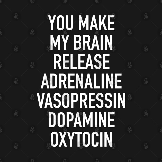 I Love You Smart Synonym - You Make My Brain Release Adrenaline Vasopressin Dopamine Oxytocin by isstgeschichte