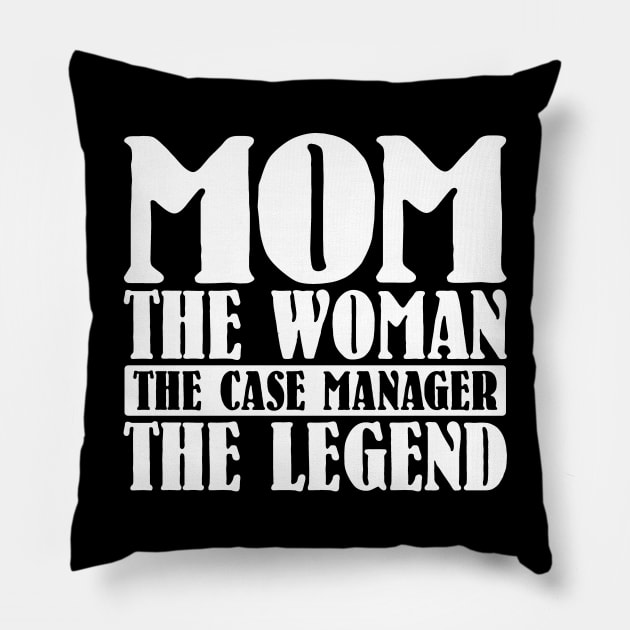 Mom The Woman The Case Manager The Legend Pillow by colorsplash