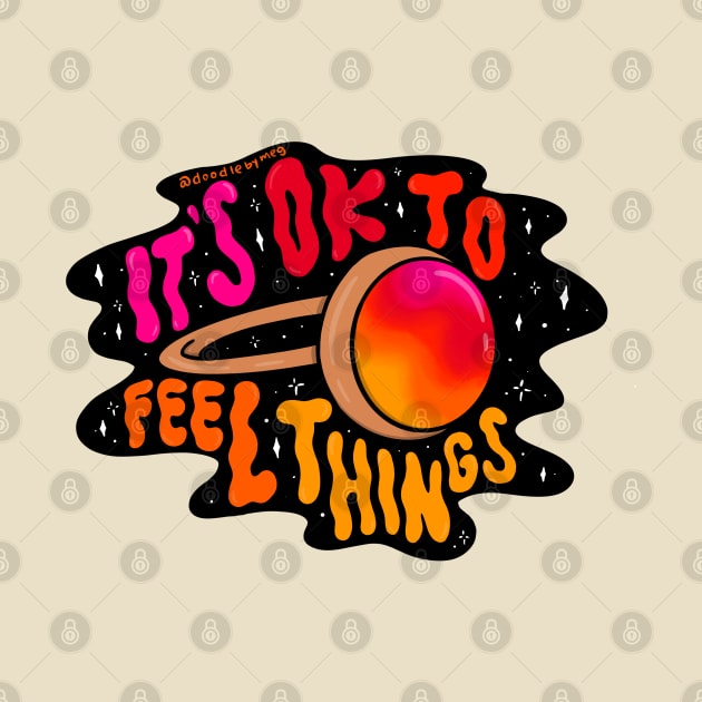 It's Ok to Feel Things by Doodle by Meg