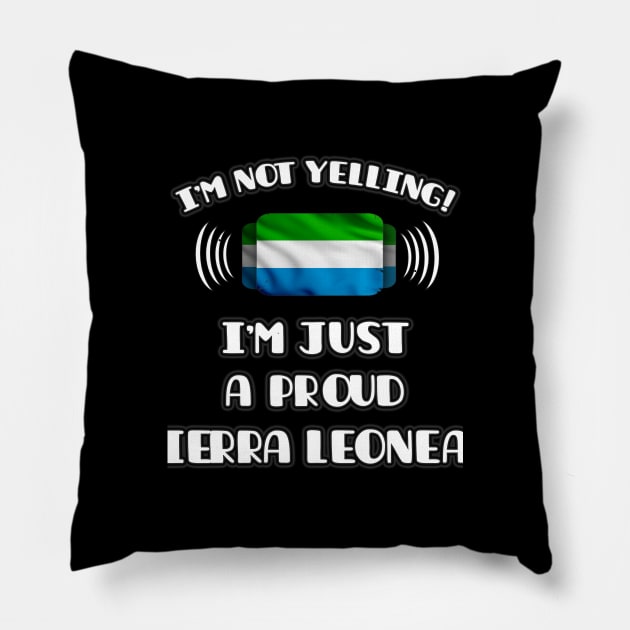 I'm Not Yelling I'm A Proud Sierra Leonean - Gift for Sierra Leonean With Roots From Sierra Leone Pillow by Country Flags