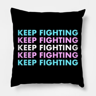 Keep Fighting - Trans Pride Pillow