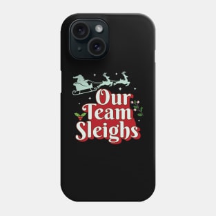 Our Team Sleighs Phone Case