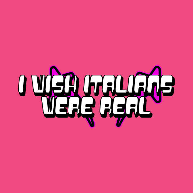 I Wish Italians Were Real Y2K tee shirt T-Shirt by Crazyshirtgifts