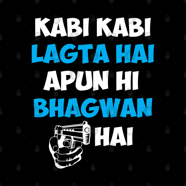 Kabhi Kabhi Lagta Hai Apun Hi Bhagwan Hai Hindi Quote by alltheprints