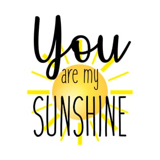 You are my Sunshine T-Shirt