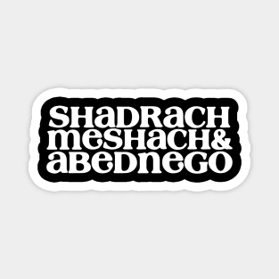 SHADRACH MESHACH& ABEDNEGO Magnet