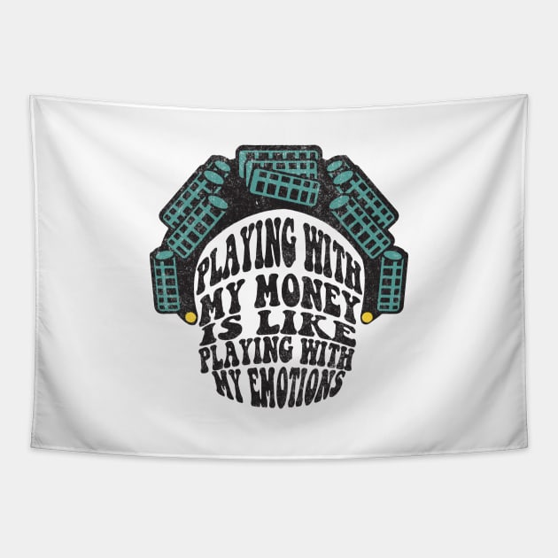 Playing with my money is like playing with my emotions Tapestry by BodinStreet