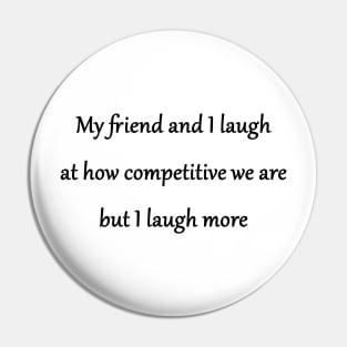 Funny 'Competitive Friends' Joke Pin