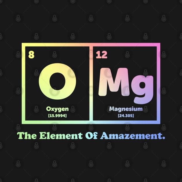 OMG The Element Of Amazement - Science Humor by ScienceCorner