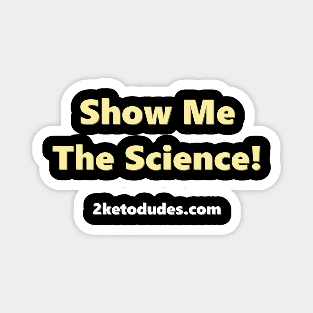 Show Me The Science! Magnet by 2 Keto Dudes