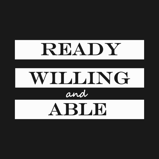 ready willing and able by NotComplainingJustAsking