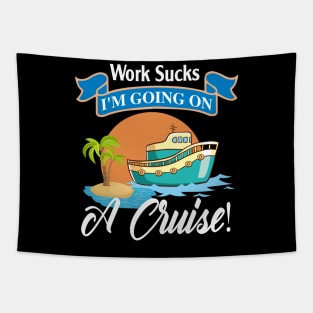 Work Sucks I'm Going On A Cruise Tapestry