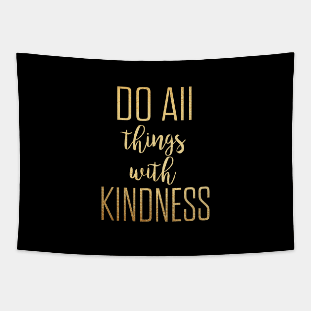 Do all things with kindness Tapestry by Dhynzz