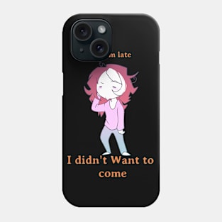 I Didn't want to Come Phone Case