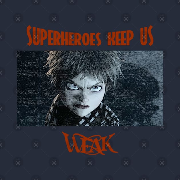 Superheroes keep us weak by Mr.Nikils