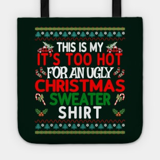 This is my It's too Hot for an Ugly Christmas Sweater Shirt Tote