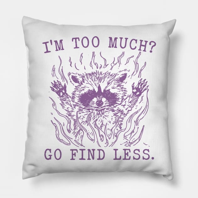 I'm Too Much Go Find Less Retro T-Shirt, Vintage 90sRaccoon Boss T-shirt, Funny 90s Trash Panda Shirt, Minimalistic Unisex Graphic Pillow by CamavIngora