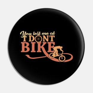 'You Lost Me at I Dont Bike' Funny Bike Gift Pin