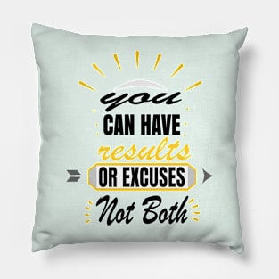 You Can Have Results Or Excuses Not Both Pillow