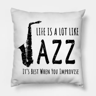 Life Is A Lot Like Jazz Pillow