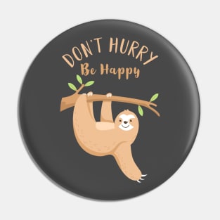 Don't Hurry Be Happy Pin