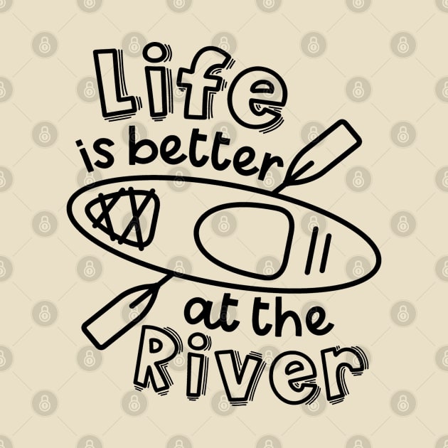 Life Is Better At The River Kayaking by GlimmerDesigns