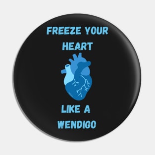 Freeze your heart like a wendigo - Youtuber merch Pin