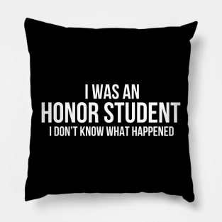 I Was An Honor Student Pillow