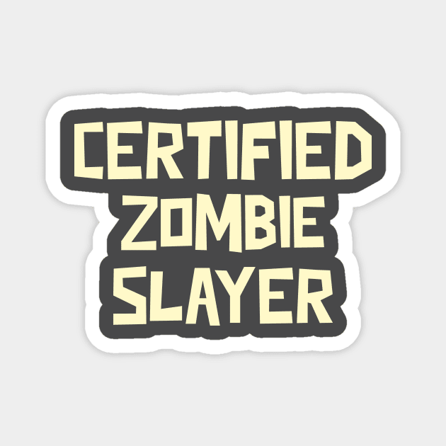 Certified Zombie Slayer Magnet by Sam's Shirt Barn