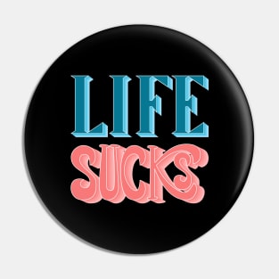 Life Sucks Pin