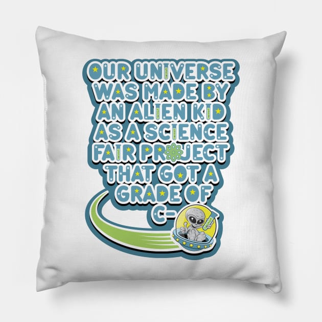 Our universe was made by an alien kid as a science fair project that got a grade of C-. Cartoon alien grey holding a test tube in a UFO Pillow by RobiMerch