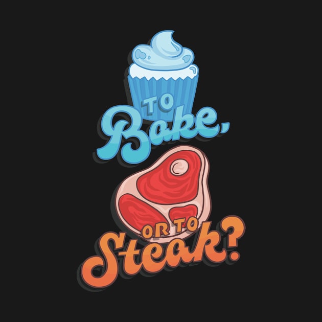 To Bake or to Steak? by polliadesign