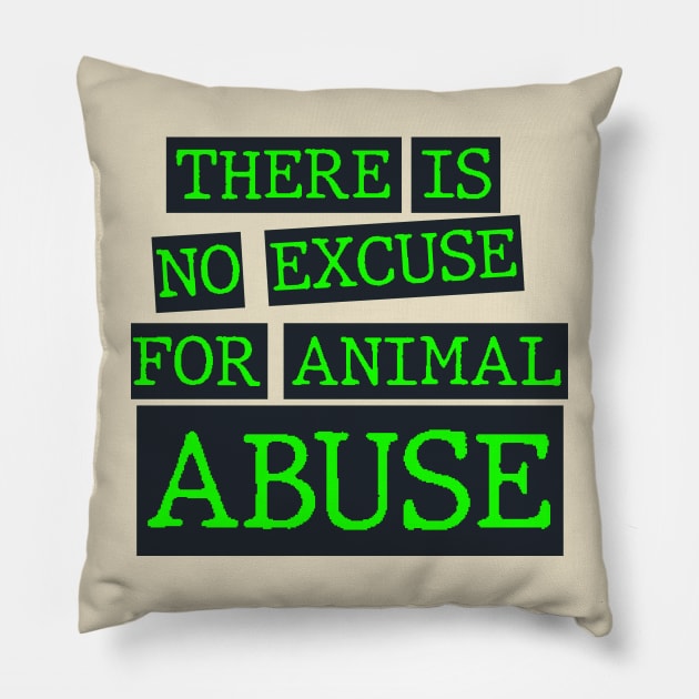 there is no excuse for animal abuse Pillow by psninetynine