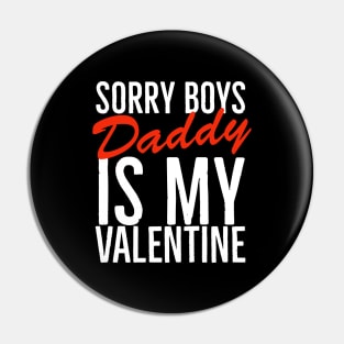 Sorry boys daddy is my valentine Pin