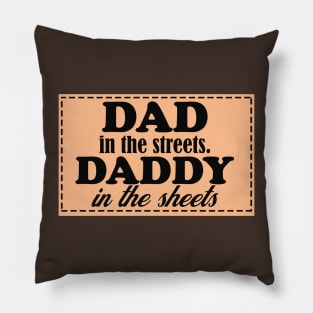 dad in the streets hats, daddy in the sheets shirt, funny men's shirt, Dad life shirt,  birthday gift for Dad Pillow