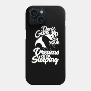 Don't Give Up On Your Dreams Keep Sleeping Phone Case