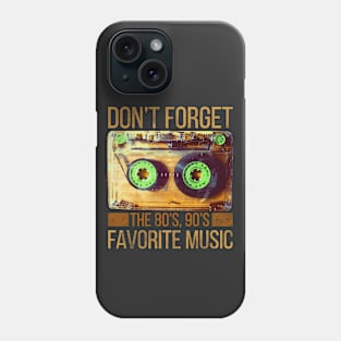 Don't forget. The 80's, 90's favorite music Phone Case