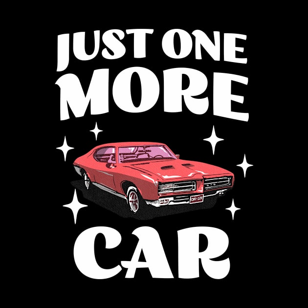 Just One More Car - Funny Car Collector - Car Hoarder by TeeTopiaNovelty